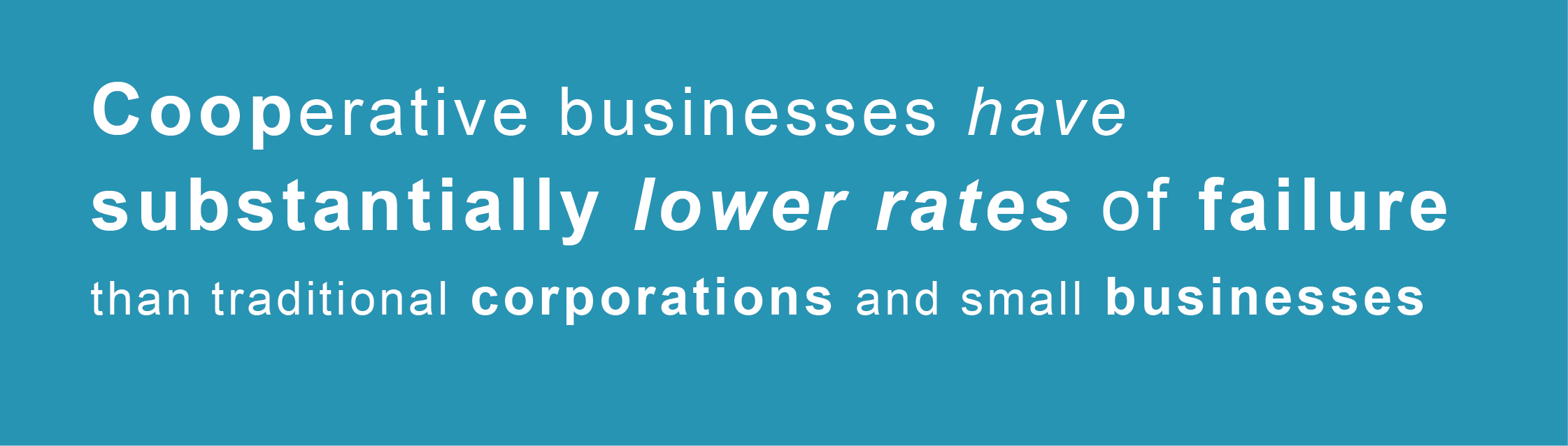 Cooperative businesses have substantially lower rates of failure than traditional corporations and small businesses.